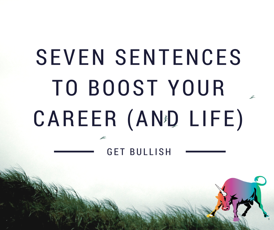 seven sentencesto boost your career (and