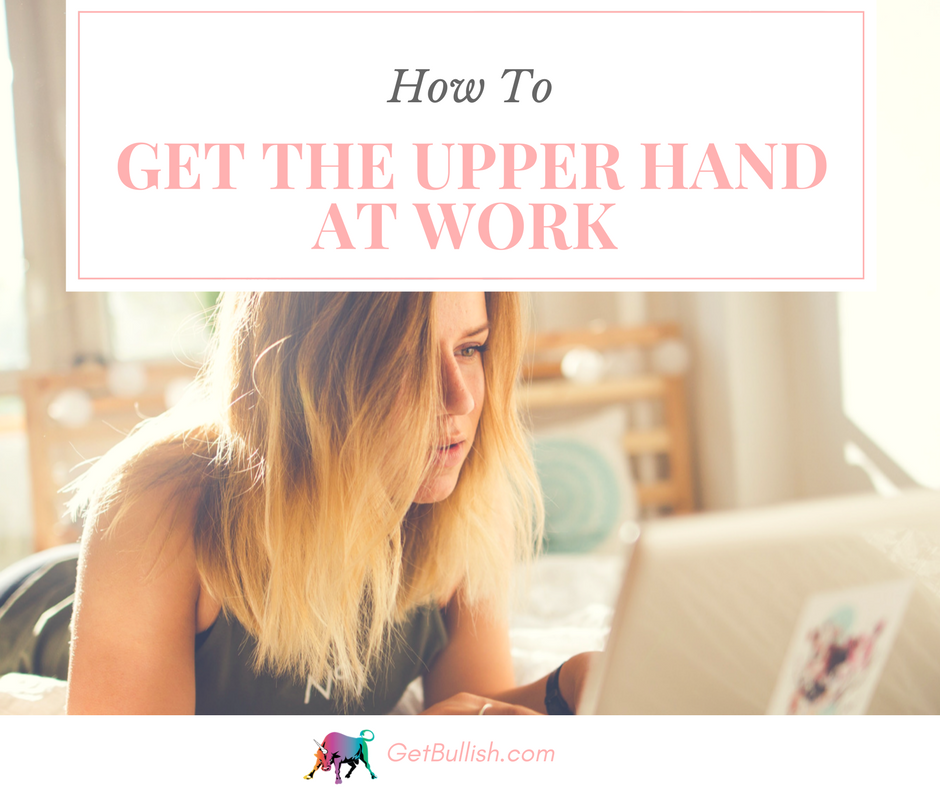 Jen Dziura's article on How to Get the Upper Hand at Work 